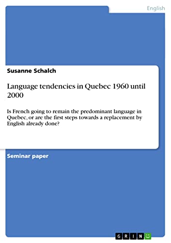 Language tendencies in Quebec 1960 until 2000: Is French going to remain the predominant language in Quebec, or are the first steps towards a replacement by English already done?