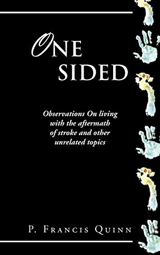 One Sided: Observations on Living with the Aftermath of Stroke and Other Unrelated Topics