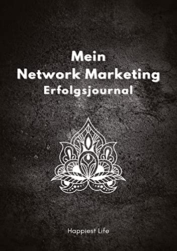 Network Marketing Erfolgsjournal: Mein Weg zum Erfolg: Revolutioniere deinen Network Marketing Erfolg: Mit Zielen, Fokus und positiver Energie zur ... Reflektion zum Erfolg und einer Kontaktliste.