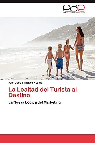 La Lealtad del Turista al Destino: La Nueva Lógica del Marketing