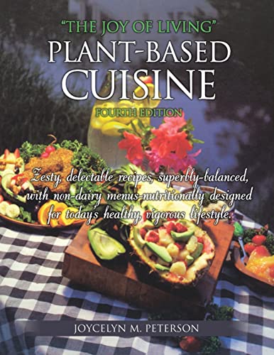The Joy of Living Plant-Based Cuisine: Fourth Edition