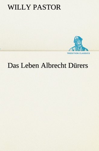 Das Leben Albrecht Dürers (TREDITION CLASSICS)