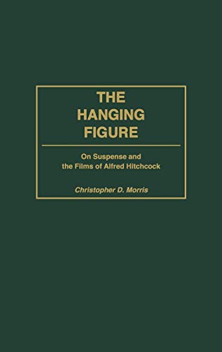 The Hanging Figure: On Suspense and the Films of Alfred Hitchcock