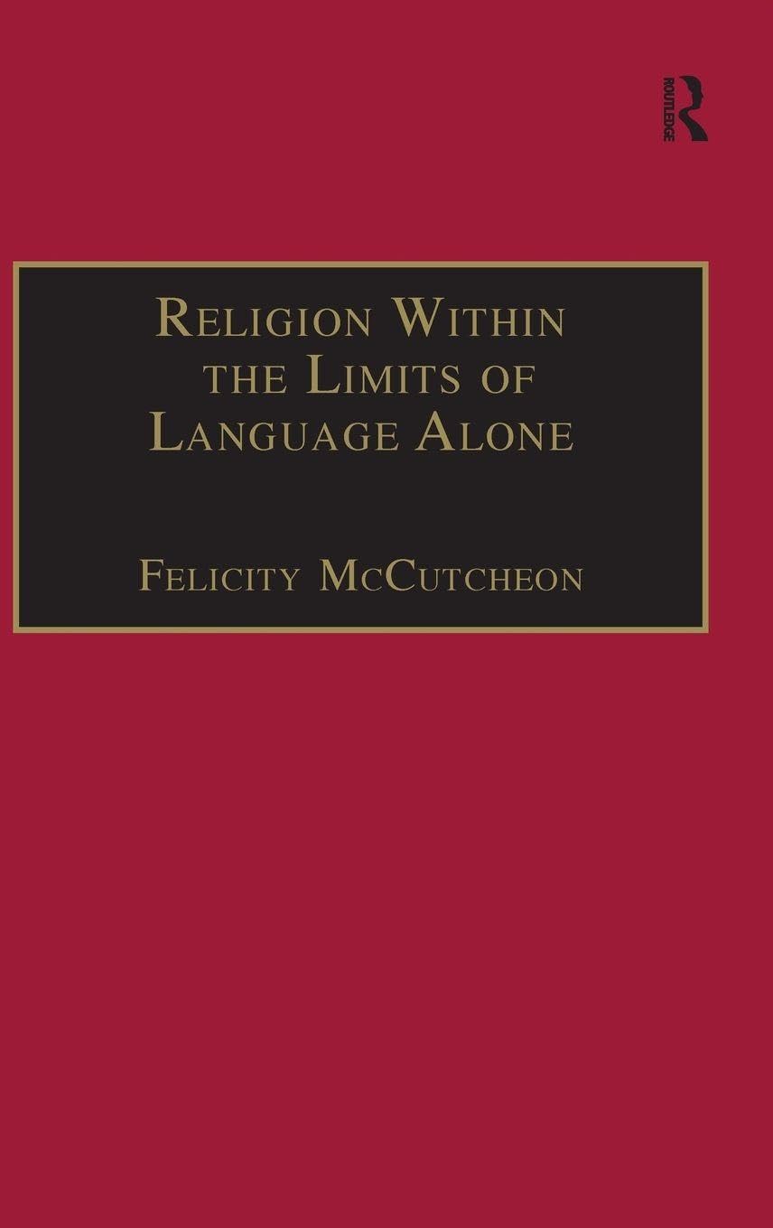 Religion Within the Limits of Language Alone: Wittgenstein on Philosophy and Religion (Heythrop Studies in Contemporary Philosophy, Religion & Theology)