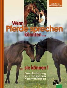 Wenn Pferde sprechen könnten...sie können!: Eine Anleitung zum besseren Kommunikation: Eine Anleitung zur besseren Kommunikation