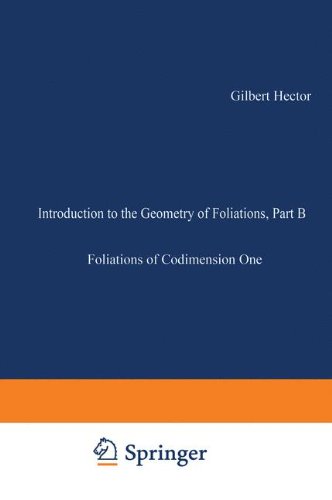 Introduction to the Geometry of Foliations, Part B: Foliations Of Codimension One Pt. B (Aspects Of Mathematics)