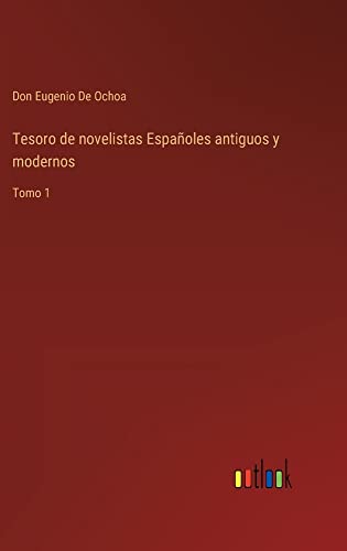 Tesoro de novelistas Españoles antiguos y modernos: Tomo 1