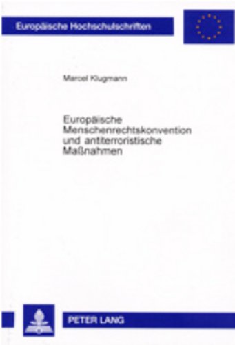 Europäische Menschenrechtskonvention und antiterroristische Maßnahmen: Eine Untersuchung der Rechtsprechung des Europäischen Gerichtshofes für ... (Europäische Hochschulschriften - Reihe II)