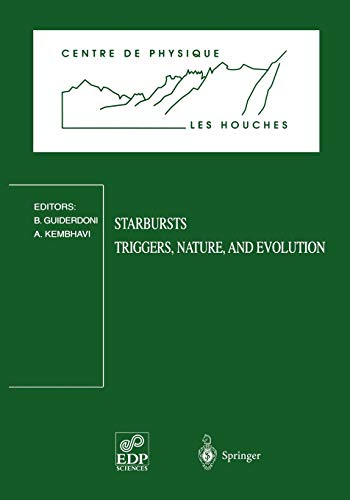 Starbursts Triggers, Nature, and Evolution: Les Houches School, September 17-27, 1996 (Centre de Physique des Houches, 9, Band 9)