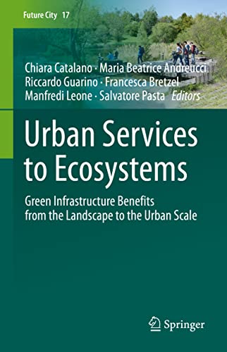 Urban Services to Ecosystems: Green Infrastructure Benefits from the Landscape to the Urban Scale (Future City, 17, Band 17)