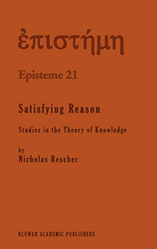 Satisfying Reason: Studies in the Theory of Knowledge (Episteme, 21, Band 21)
