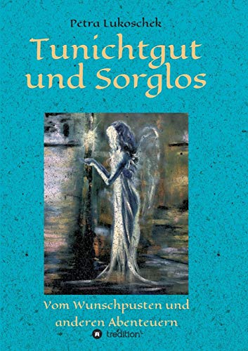 Tunichtgut und Sorglos: Vom Wunschpusten und anderen Abenteuern