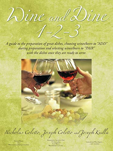 Wine and Dine 1-2-3: A Guide to the Preparation of Great Dishes, Choosing Wines/Beers to Add During Preparation and Selecting Wines/Beers