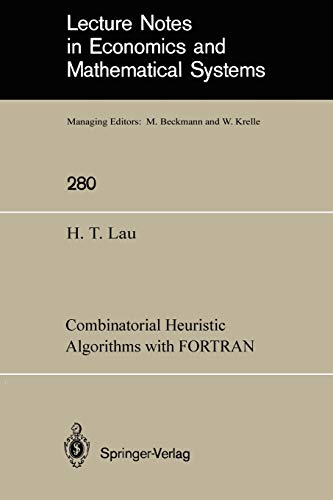 Combinatorial Heuristic Algorithms with Fortran (Lecture Notes in Economics and Mathematical Systems, 280, Band 280)