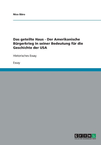 Das geteilte Haus - Der Amerikanische Bürgerkrieg in seiner Bedeutung für die Geschichte der USA: Historisches Essay