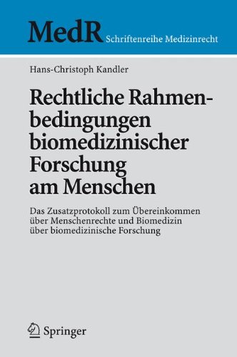 Rechtliche Rahmenbedingungen biomedizinischer Forschung am Menschen: Das Zusatzprotokoll zum Übereinkommen über Menschenrechte und Biomedizin über ... Forschung (MedR Schriftenreihe Medizinrecht)