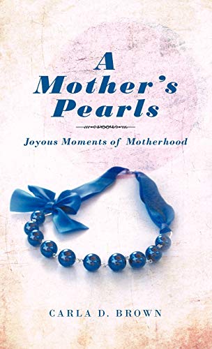 A Mother's Pearls: Joyous Moments of Motherhood