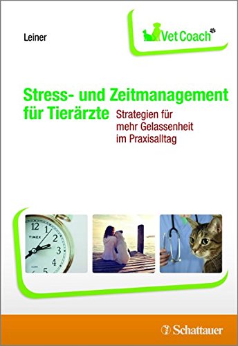 Stress- und Zeitmanagement für Tierärzte: Strategien für mehr Gelassenheit im Praxisalltag - VetCoach
