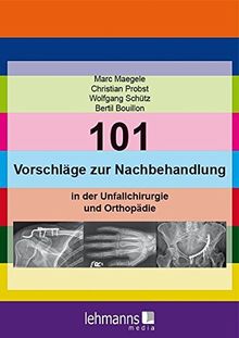 101 Vorschläge zur Nachbehandlung: in der Unfallchirurgie und Orthopädie