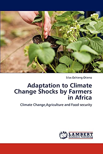 Adaptation to Climate Change Shocks by Farmers in Africa: Climate Change,Agriculture and Food security