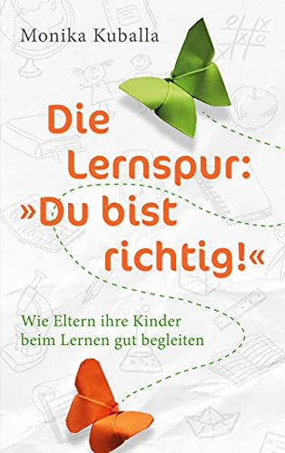 Die Lernspur: Du bist richtig!: Wie Eltern ihre Kinder beim Lernen gut begleiten
