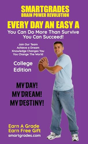 EVERY DAY AN EASY A Study Skills College Edition SMARTGRADES BRAIN POWER REVOLUTION: (5 Star Rave Reviews) Student Tested! Teacher Approved! Parent Favorite!