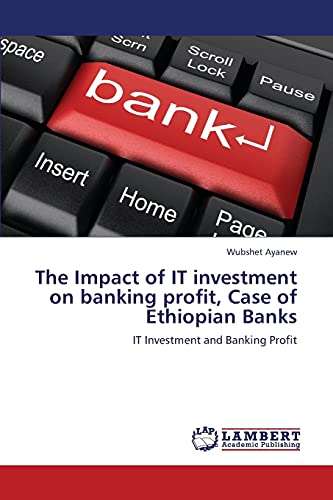The Impact of IT investment on banking profit, Case of Ethiopian Banks: IT Investment and Banking Profit