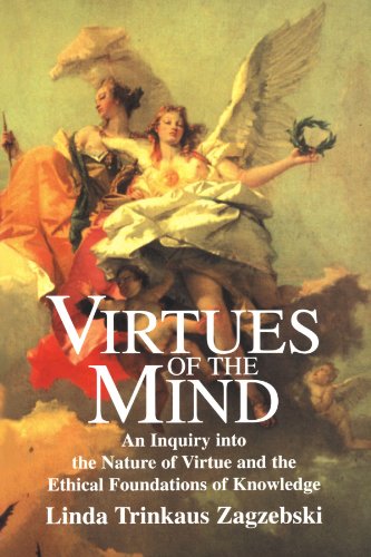 Zagzebski, Linda Trinkaus Virtues Of The Mind, An Inquiry Into The Nature Of Virtue And The Ethical Foundations Of Knowledge (Cambridge Studies In Philosophy)
