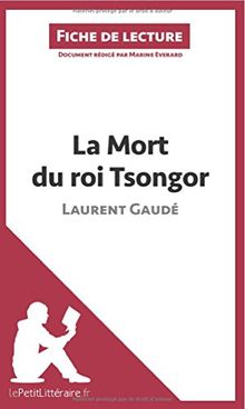 La Mort du roi Tsongor de Laurent Gaudé (Fiche de lecture) : Analyse complète et résumé détaillé de l'oeuvre