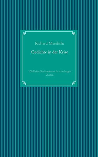 Gedichte in der Krise: 100 kleine Seelenwärmer in schwierigen Zeiten