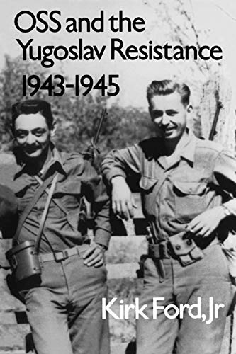 OSS and the Yugoslav Resistance, 1943-1945 (Military History Ser. Series, 28, Band 28)