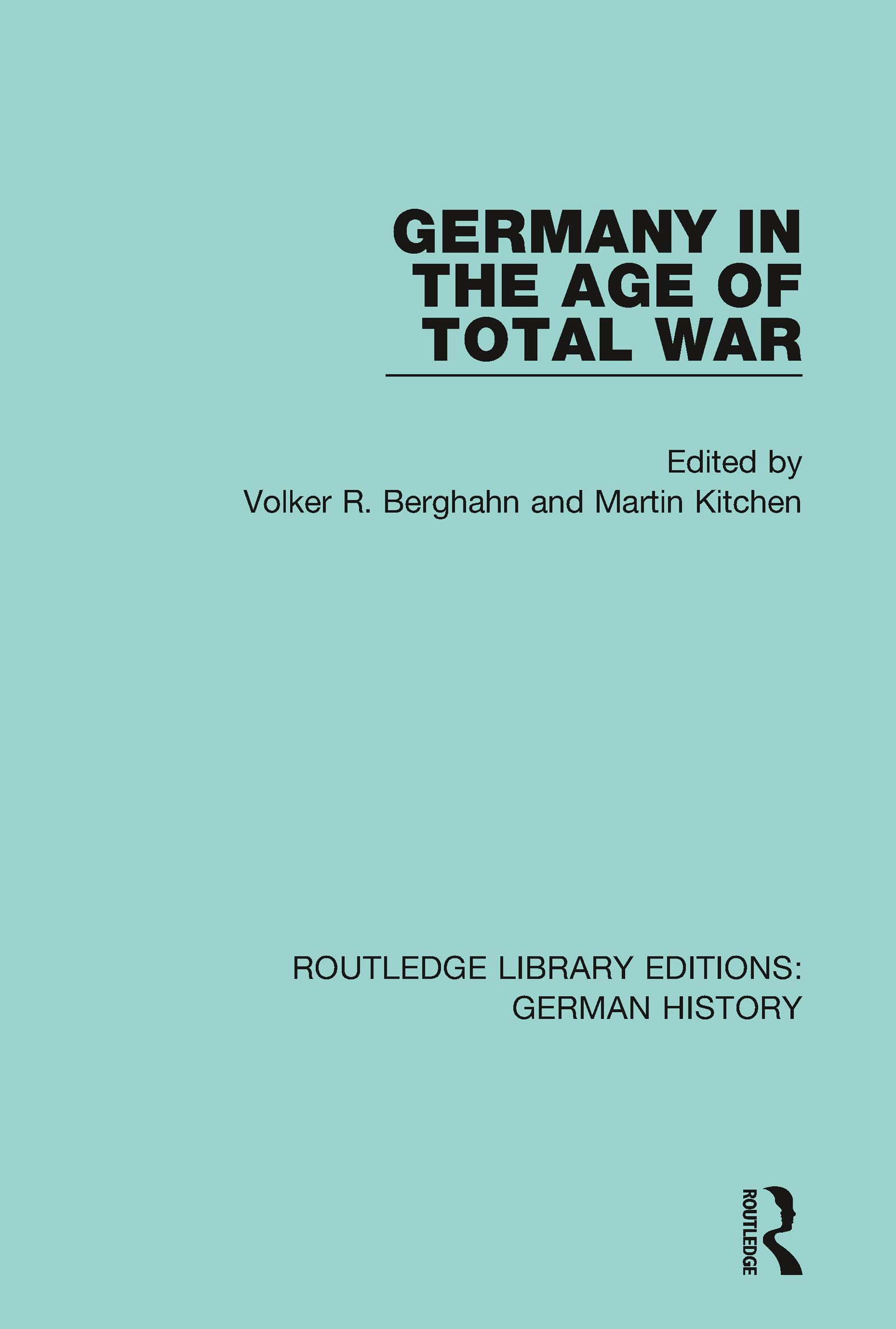 Germany in the Age of Total War (Routledge Library Editions: German History, Band 2)