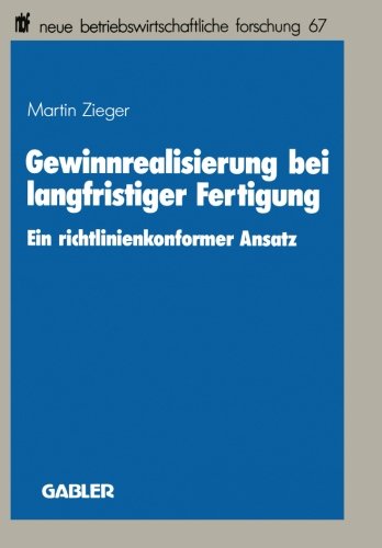 Gewinnrealisierung Bei Langfristiger Fertigung (Neue Betriebswirtschaftliche Forschung) (German Edition): Ein richtlinienkonformer Ansatz (neue betriebswirtschaftliche forschung (nbf))