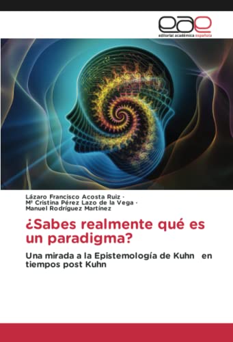 ¿Sabes realmente qué es un paradigma?: Una mirada a la Epistemología de Kuhn en tiempos post Kuhn