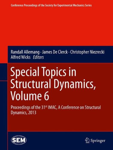 Special Topics in Structural Dynamics, Volume 6: Proceedings of the 31st IMAC, A Conference on Structural Dynamics, 2013 (Conference Proceedings of the Society for Experimental Mechanics Series)