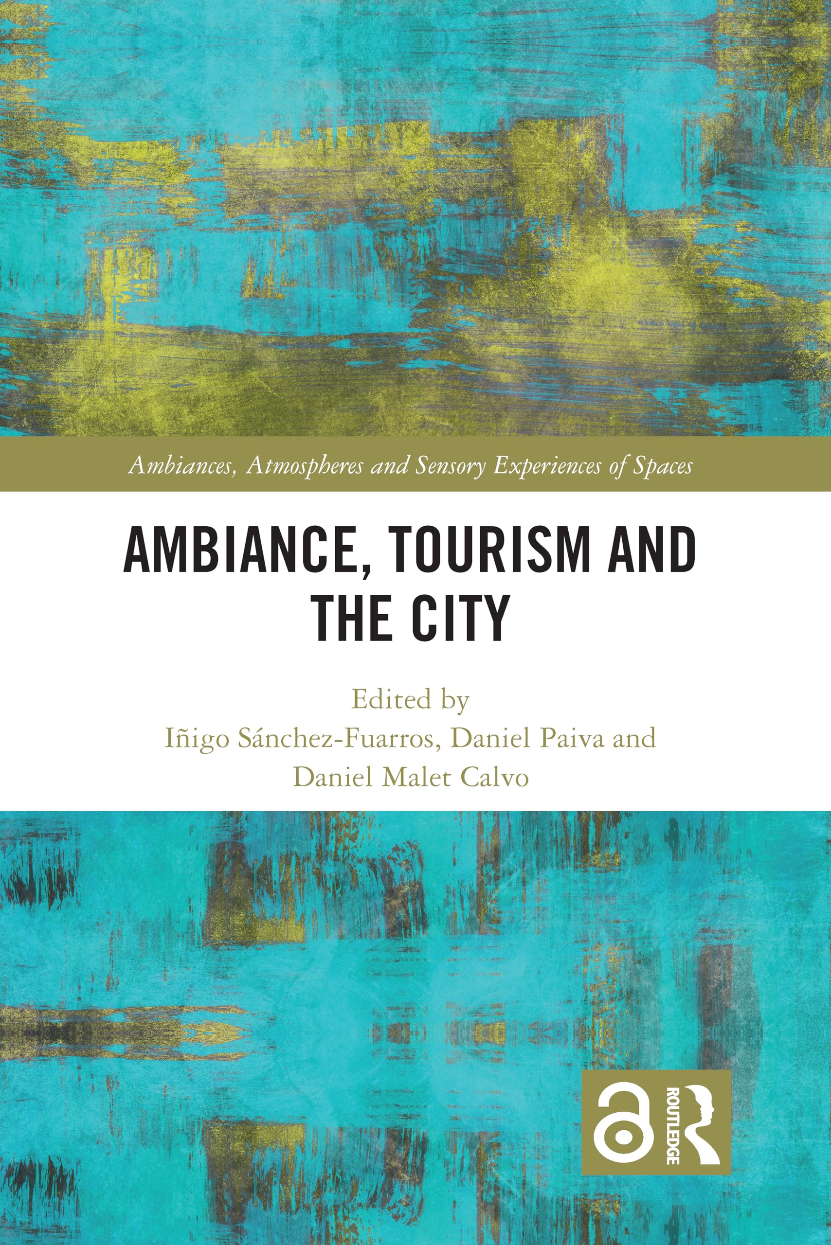 Ambiance, Tourism and the City (Ambiances, Atmospheres and Sensory Experiences of Spaces)