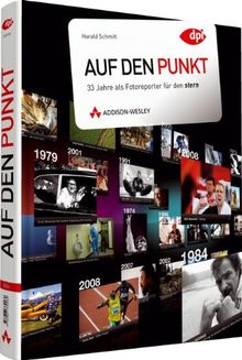 Auf den Punkt - 33 Jahre als Fotoreporter für den stern (DPI Fotografie)