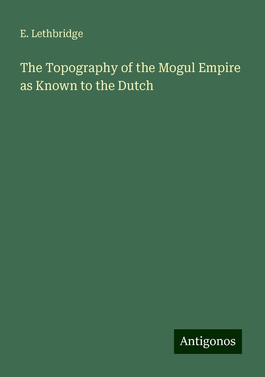 The Topography of the Mogul Empire as Known to the Dutch