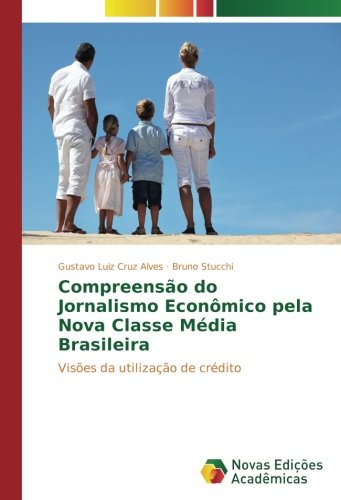 Compreensão do Jornalismo Econômico pela Nova Classe Média Brasileira: Visões da utilização de crédito