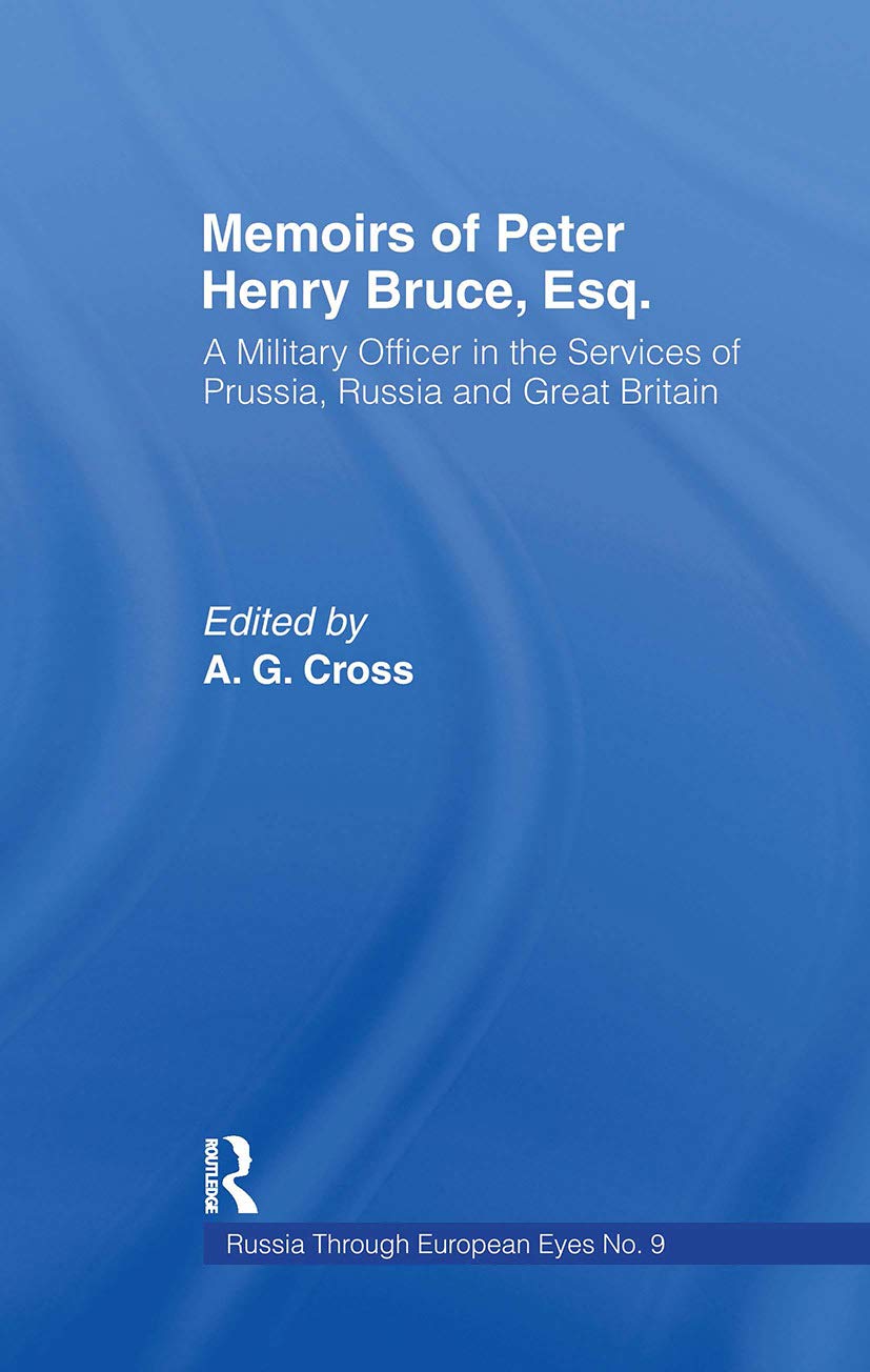 Memoirs of Peter Henry Bruce, Esq., a Military Officer in the Services of Prussia, Russia & Great Britain, Containing an Account of His Travels in ... o (Russia Through European Eyes, 9, Band 9)