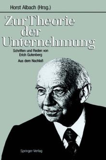 Zur Theorie der Unternehmung: Schriften und Reden von Erich Gutenberg Aus dem Nachlaß