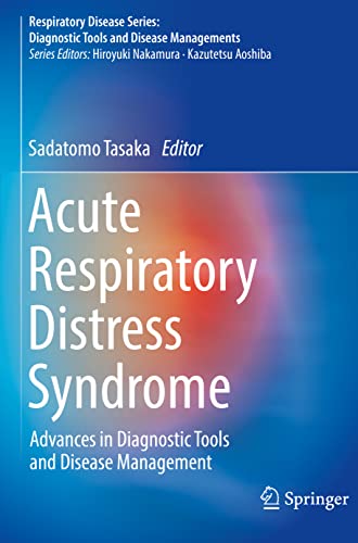 Acute Respiratory Distress Syndrome: Advances in Diagnostic Tools and Disease Management (Respiratory Disease Series: Diagnostic Tools and Disease Managements)