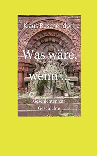 Was wäre, wenn ...: Geschichten zur Geschichte