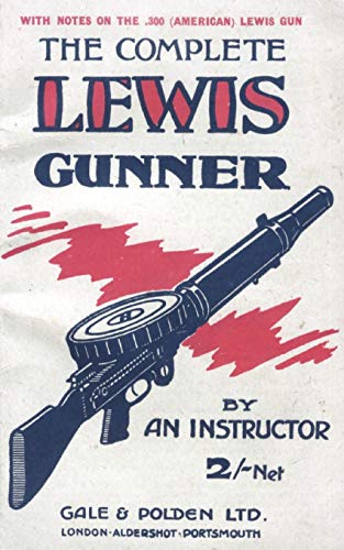 The Complete Lewis Gunner with notes on the .300 (American) Lewis Gun