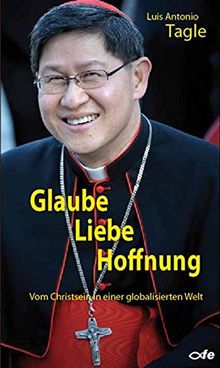 Glaube Liebe Hoffnung: Vom Christsein in einer globalisierten Welt von Tagle, Luis Antonio | Buch | Zustand sehr gut