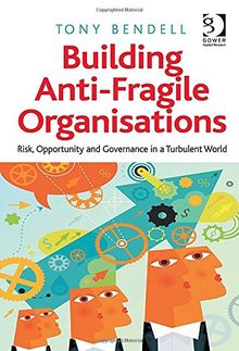 Building Anti-Fragile Organisations: Risk, Opportunity and Governance in a Turbulent World