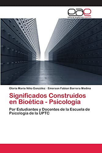 Significados Construidos en Bioética - Psicología: Por Estudiantes y Docentes de la Escuela de Psicología de la UPTC