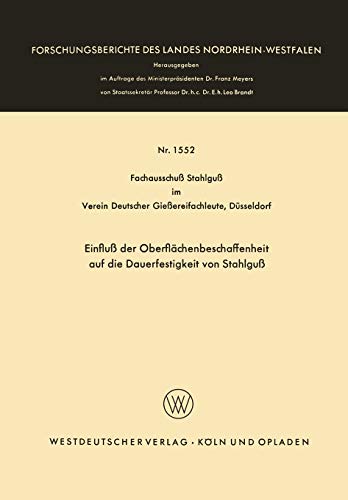 Einfluß der Oberflächenbeschaffenheit auf die Dauerfestigkeit von Stahlguß: Hrsg.: Fachaussch. Stahlguß V. Dt. Gießereifachleute Düsseldorf ... Landes Nordrhein-Westfalen, 1552, Band 1552)