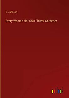 Every Woman Her Own Flower Gardener