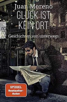 Glück ist kein Ort: Geschichten von unterwegs